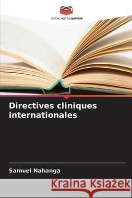 Directives cliniques internationales Nahanga, Samuel 9786208664107 Editions Notre Savoir - książka