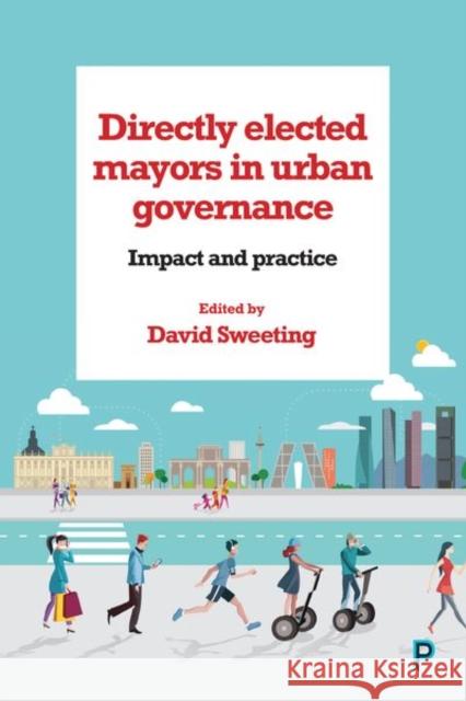 Directly Elected Mayors in Urban Governance: Impact and Practice David Sweeting 9781447327011 Policy Press - książka