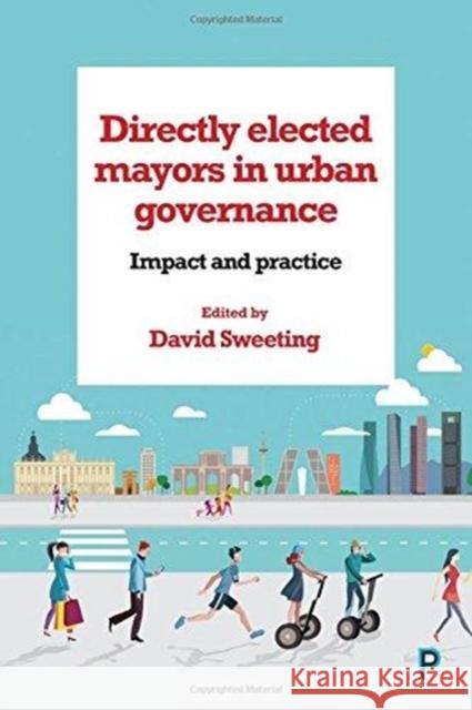 Directly Elected Mayors in Urban Governance: Impact and Practice David Sweeting 9781447327028 Policy Press - książka