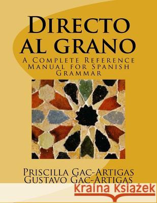 Directo al grano: A Complete Reference Manual for Spanish Grammar Gac-Artigas, Gustavo 9781986505505 Createspace Independent Publishing Platform - książka