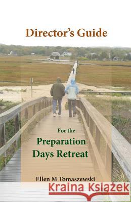 Director's Guide for the Preparation Days Retreat Ellen M. Tomaszewski 9781936824373 Etcetera Press LLC - książka