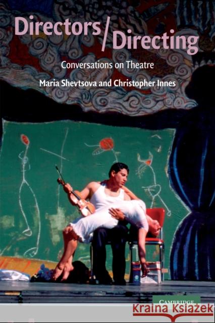 Directors/Directing: Conversations on Theatre Shevtsova, Maria 9780521731669 CAMBRIDGE UNIVERSITY PRESS - książka