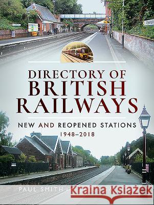 Directory of British Railways: New and Reopened Stations 1948-2018 Paul Smith Sally Salmon 9781526704306 Pen and Sword Transport - książka