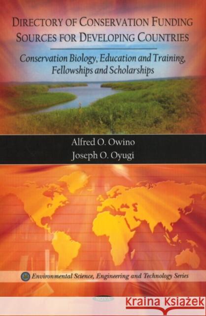 Directory of Conservation Funding Sources for Developing Countries: Conservation Biology, Education & Training, Fellowships & Scholarships Alfred O Owino, Joseph O. Oyugi 9781607413677 Nova Science Publishers Inc - książka