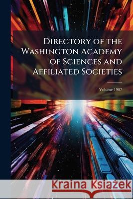 Directory of the Washington Academy of Sciences and Affiliated Societies, Volume 1907 Anonymous 9781144393289  - książka