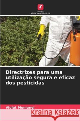 Directrizes para uma utiliza??o segura e eficaz dos pesticidas Violet Momanyi 9786207590704 Edicoes Nosso Conhecimento - książka