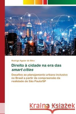 Direito à cidade na era das smart cities Aguiar Da Silva, Rodrigo 9786205503232 Novas Edicoes Academicas - książka
