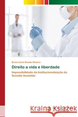 Direito a vida e liberdade Oliveira, Bruna Carla Simeão 9786139605620 Novas Edicioes Academicas - książka