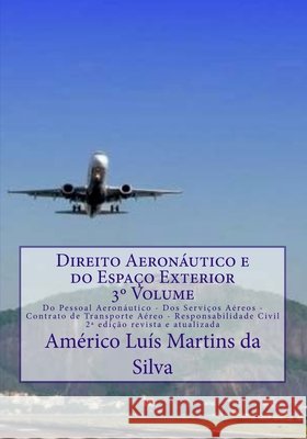 Direito Aeronautico e do Espaco Exterior - Volume 3: Do Pessoal Aeronautico - Dos Servicos Aereos - Contrato de Transporte Aereo - Responsabilidade Ci Da Silva, Americo Luis Martins 9781533509468 Createspace Independent Publishing Platform - książka