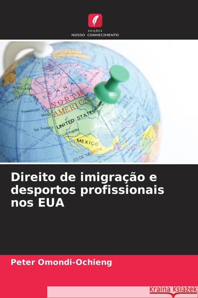 Direito de imigra??o e desportos profissionais nos EUA Peter Omondi-Ochieng 9786207366484 Edicoes Nosso Conhecimento - książka