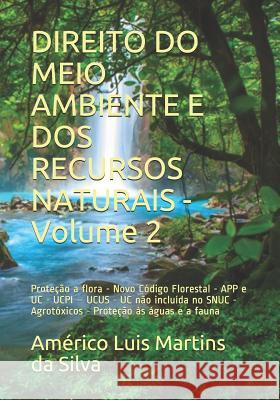 DIREITO DO MEIO AMBIENTE E DOS RECURSOS NATURAIS - Volume 2: Prote??o a flora - Novo C?digo Florestal - APP e UC - UCPI - UCUS - UC n?o inclu?da no SN Am?rico Luis Martin 9781520901473 Independently Published - książka