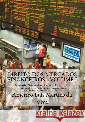 Direito DOS Mercados Financeiros - Volume I: Mercado Financeiro, Sistema Financeiro Nacional E Instituicoes Financeiras Americo Luis Martins D 9781532959714 Createspace Independent Publishing Platform - książka