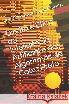 Direito e Ética da Inteligência Artificial e dos Algoritmos de Caixa Preta José Eduardo de Souza Pimentel 9798531633576 Independently Published - książka