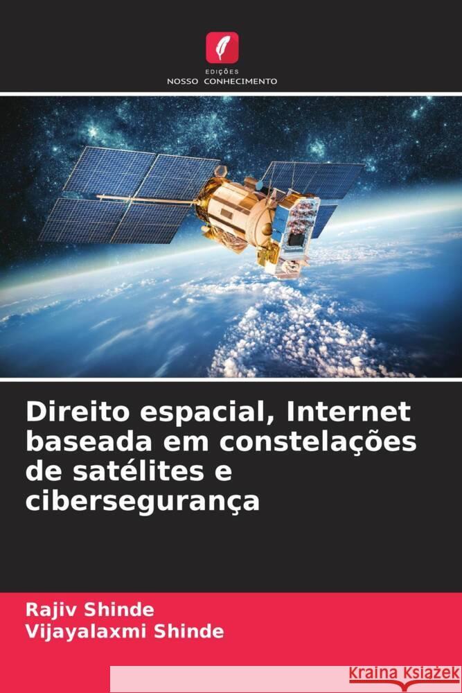 Direito espacial, Internet baseada em constela??es de sat?lites e ciberseguran?a Rajiv Shinde Vijayalaxmi Shinde 9786208276447 Edicoes Nosso Conhecimento - książka