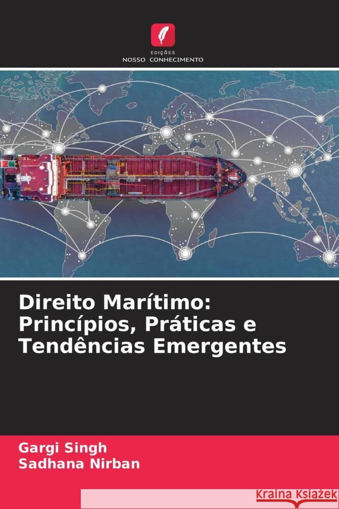 Direito Mar?timo: Princ?pios, Pr?ticas e Tend?ncias Emergentes Gargi Singh Sadhana Nirban 9786208028657 Edicoes Nosso Conhecimento - książka