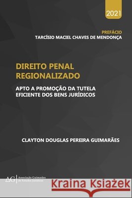 Direito penal regionalizado: apto a promoção da tutela eficiente dos bens jurídicos Clayton Douglas Pereira Guimarães, Tarcísio Maciel Chaves de Mendonça 9798730204706 Independently Published - książka