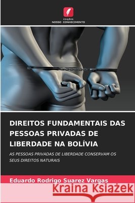 Direitos Fundamentais Das Pessoas Privadas de Liberdade Na Bol?via Eduardo Rodrigo Suarez Vargas 9786630039085 Edicoes Nosso Conhecimento - książka