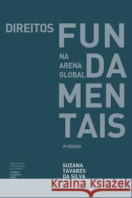Direitos Fundamentais na Arena Global Da Silva, Suzana Tavares 9789892608761 Imprensa Da Universidade de Coimbra - książka