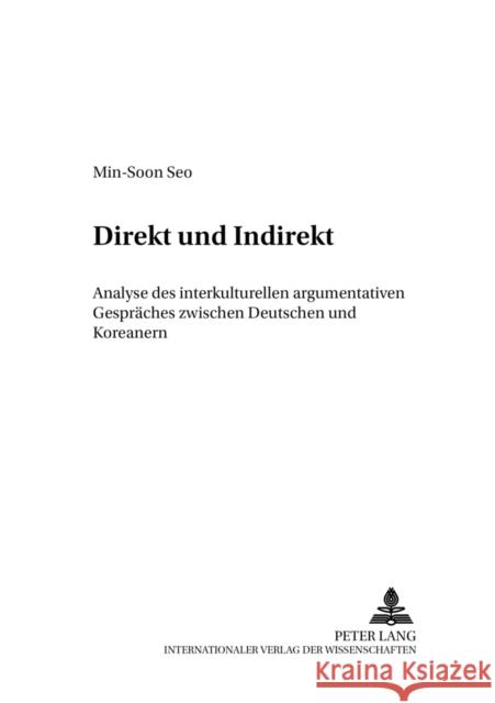 Direkt Und Indirekt: Analyse Des Interkulturellen Argumentativen Gespraeches Zwischen Deutschen Und Koreanern Ehnert, Nils 9783631399200 Lang, Peter, Gmbh, Internationaler Verlag Der - książka