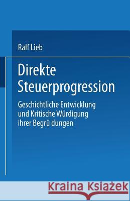 Direkte Steuerprogression: Geschichtliche Entwicklung Und Kritische Würdigung Ihrer Begründungen Lieb, Ralf 9783824401277 Deutscher Universitatsverlag - książka