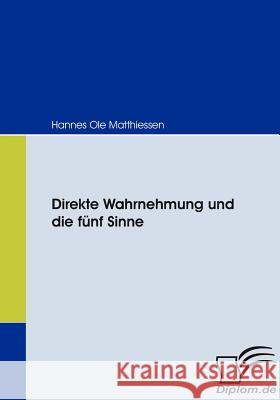 Direkte Wahrnehmung und die fünf Sinne Hannes Ole Matthiessen 9783836663649 Diplomica Verlag Gmbh - książka