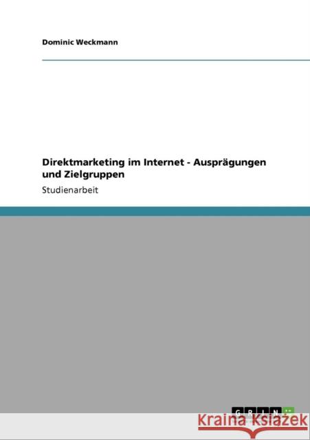 Direktmarketing im Internet - Ausprägungen und Zielgruppen Weckmann, Dominic 9783640317028 Grin Verlag - książka