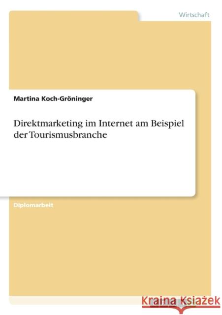 Direktmarketing im Internet am Beispiel der Tourismusbranche Martina Koch-G 9783640856381 Grin Verlag - książka