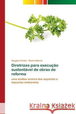 Diretrizes para execução sustentável de obras de reforma Douglas Freitas, Elaine Alberte 9786139682775 Novas Edicoes Academicas - książka