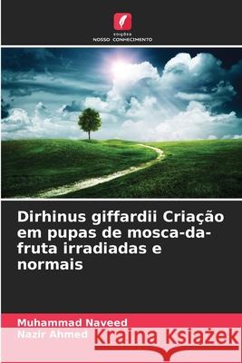 Dirhinus giffardii Criação em pupas de mosca-da-fruta irradiadas e normais Naveed, Muhammad, Ahmed, Nazir 9786209367472 Edições Nosso Conhecimento - książka