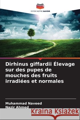 Dirhinus giffardii Élevage sur des pupes de mouches des fruits irradiées et normales Naveed, Muhammad, Ahmed, Nazir 9786209359798 Editions Notre Savoir - książka