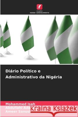 Di?rio Pol?tico e Administrativo da Nig?ria Mohammed Isah Abdullahi Adamu Ameer Sanusi 9786207728534 Edicoes Nosso Conhecimento - książka