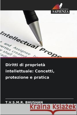 Diritti di proprietà intellettuale: Concetti, protezione e pratica BHUSHAN, T.V.S.M.R. 9786209091032 Edizioni Sapienza - książka