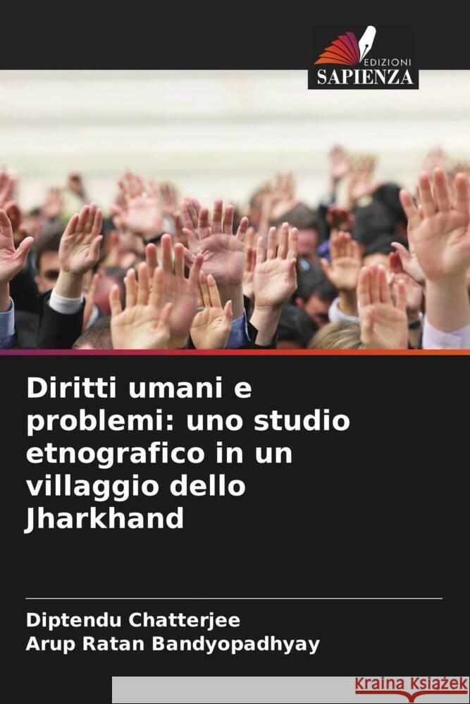 Diritti umani e problemi: uno studio etnografico in un villaggio dello Jharkhand Diptendu Chatterjee Arup Ratan Bandyopadhyay 9786207298396 Edizioni Sapienza - książka