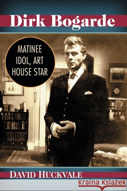 Dirk Bogarde: Matinee Idol, Art House Star David Huckvale 9781476678030 McFarland & Company - książka