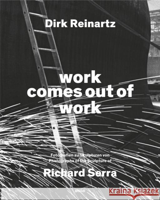 Dirk Reinartz: work comes out of work (Bilingual edition): Sculptures by Richard Serra Dirk Reinartz 9783969993422 Steidl Publishers - książka