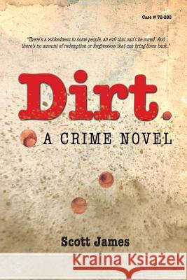 Dirt: A Crime Novel Scott James 9781511563802 Createspace - książka