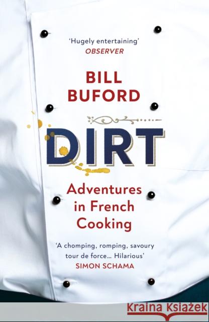 Dirt: Adventures in French Cooking from the bestselling author of Heat Bill Buford 9780099464440 Vintage Publishing - książka