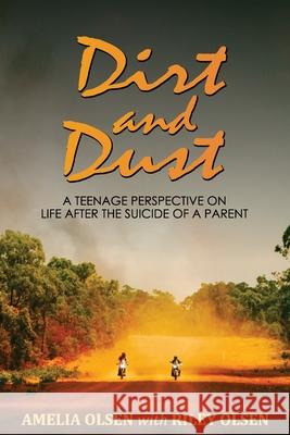 Dirt and Dust: A Teenage Perspective on Life After the Suicide of a Parent Olsen, Amelia 9781922597557 Dirt and Dust - książka