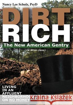 Dirt Rich: The New American Gentry Schulz, Nancy Lee 9780595668892 iUniverse - książka