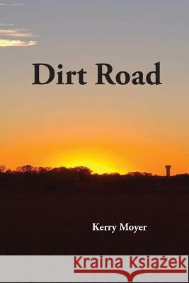 Dirt Road Kerry Moyer Curtis Becker 9780578446172 Not Avail - książka