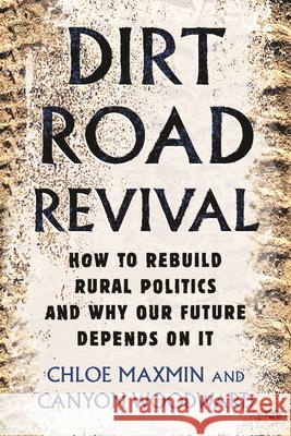 Dirt Road Revival: How to Rebuild Rural Politics and Why Our Future Depends on It Chloe Maxmin Canyon Woodward 9780807007518 Beacon Press - książka