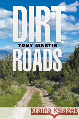 Dirt Roads Tony Martin 9781524504267 Xlibris - książka