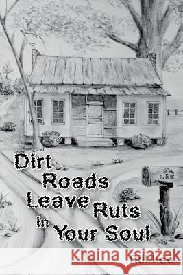 Dirt Roads Leave Ruts in Your Soul Bill Lee Bobby Newsom Gloria Pipkin 9781535025164 Createspace Independent Publishing Platform - książka