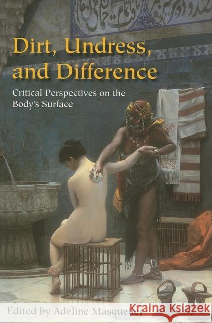 Dirt, Undress, and Difference: Critical Perspectives on the Body's Surface Masquelier, Adeline 9780253217837 Indiana University Press - książka