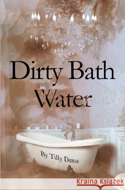 Dirty Bath Water Tilly Danse 9781837944231 Pegasus Elliot Mackenzie Publishers - książka