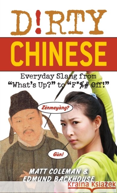 Dirty Chinese: Everyday Slang from What's Up? to F*%# Off! Edmund Backhouse 9781569757277 Ulysses Press - książka