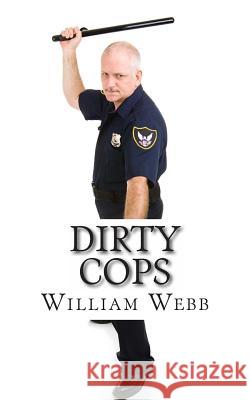 Dirty Cops: 15 Cops Who Turned Evil William Webb 9781483948270 Createspace - książka