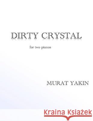 Dirty Crystal: for two pianos Yakin, Murat 9781481031196 Createspace - książka