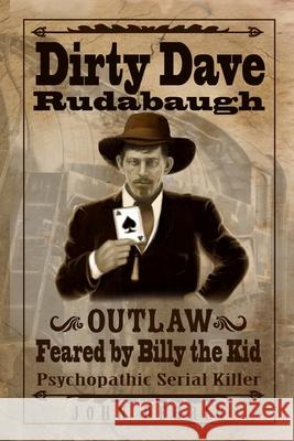 Dirty Dave Rudabaugh: Feared by Billy the Kid Det John F. Derrig 9781533685896 Createspace Independent Publishing Platform - książka