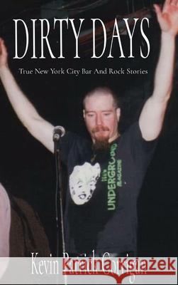 Dirty Days: True New York City Bar And Rock Stories Kevin Patrick Corrigan Shamus O'Callahan 9781087929484 Indy Pub - książka